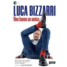 Luca Bizzarri - Non hanno un Amico Arena Centrale Fortezza Vecchia