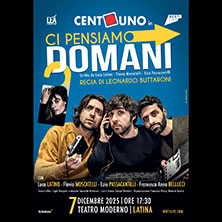 CENTO UNO - Ci pensiamo domani Teatro Moderno