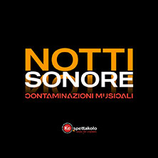 Notti Sonore - Contaminazioni Musicali Teatro President
