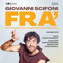 Giovanni Scifoni - FRA' San Francesco, la superstar del medioevo Teatro Verdi