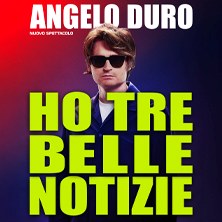 Angelo Duro - Ho tre belle notizie Teatro dei Marsi
