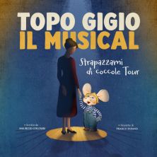 Topo Gigio - Strapazzami di Coccole - Il Musical Teatro Lirico Giorgio Gaber