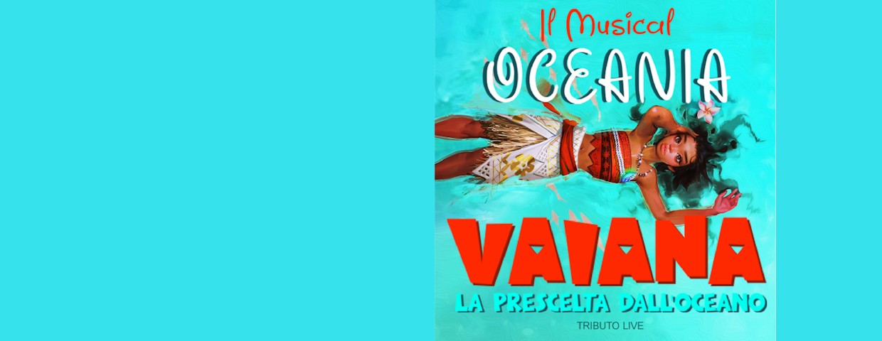 Oceania il Musical - Vaiana la prescelta dall’Oceano Teatro President
